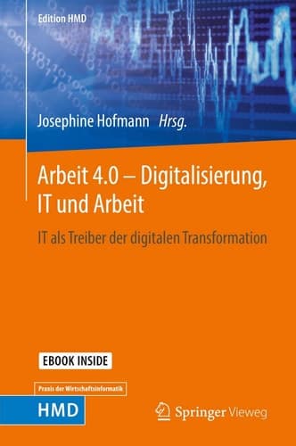 Arbeit 4.0 – Digitalisierung, IT und Arbeit: IT als Treiber der digitalen Transformation (Edition HMD) (German Edition)