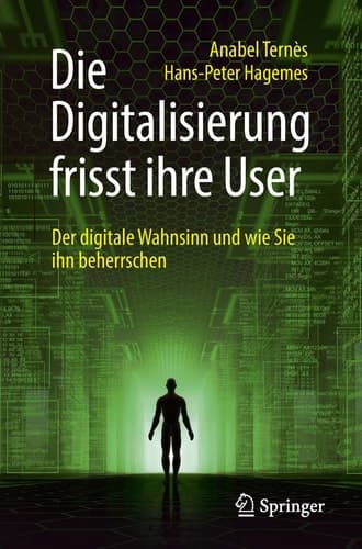 Die Digitalisierung frisst ihre User Der digitale Wahnsinn und wie Sie ihn beherrschen