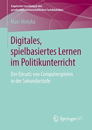 Digitales, spielbasiertes Lernen im Politikunterricht Der Einsatz von Computerspielen in der Sekundarstufe