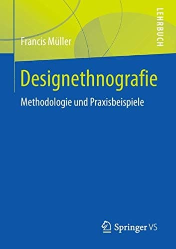 Designethnografie Methodologie und Praxisbeispiele
