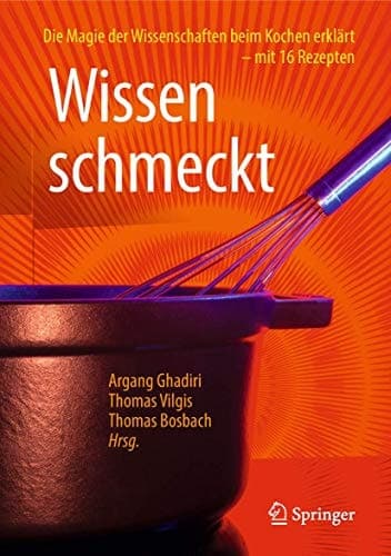 Wissen schmeckt Die Magie der Wissenschaften beim Kochen erklärt – mit 16 Rezepten