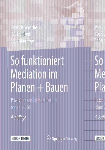 So funktioniert Mediation im Planen + Bauen: Praxis der Konfliktbearbeitung ohne Gericht (German Edition)