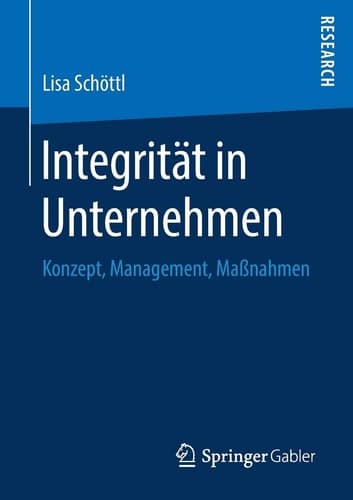 Integrität in Unternehmen Konzept, Management, Maßnahmen