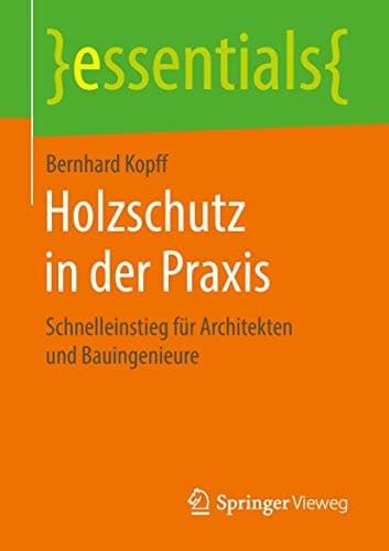 Holzschutz in der Praxis Schnelleinstieg für Architekten und Bauingenieure