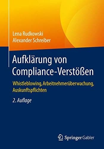 Aufklärung von Compliance-Verstößen Whistleblowing, Arbeitnehmerüberwachung, Auskunftspflichten