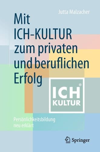Mit ICH-KULTUR zum privaten und beruflichen Erfolg Persönlichkeitsbildung neu erklärt
