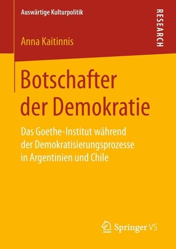 Botschafter der Demokratie Das Goethe-Institut während der Demokratisierungsprozesse in Argentinien und Chile