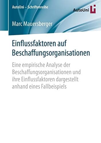 Einflussfaktoren auf Beschaffungsorganisationen Eine empirische Analyse der Beschaffungsorganisationen und ihre Einflussfaktoren dargestellt anhand eines Fallbeispiels