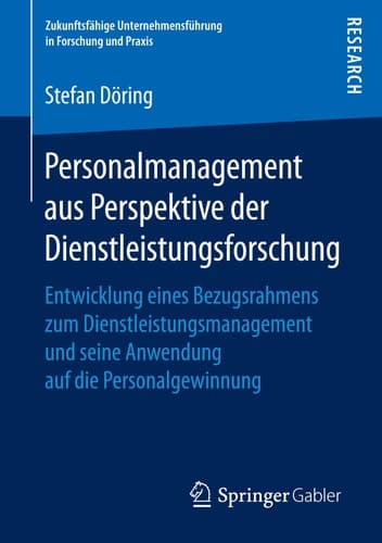 Personalmanagement aus Perspektive der Dienstleistungsforschung Entwicklung eines Bezugsrahmens zum Dienstleistungsmanagement und seine Anwendung auf die Personalgewinnung