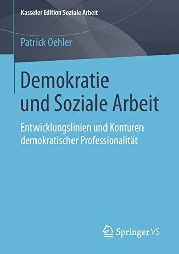 Demokratie und Soziale Arbeit Entwicklungslinien und Konturen demokratischer Professionalität