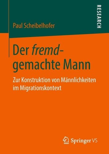 Der fremd-gemachte Mann Zur Konstruktion von Männlichkeiten im Migrationskontext