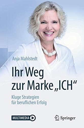 Ihr Weg zur Marke "ICH": Kluge Strategien für beruflichen Erfolg (German Edition)