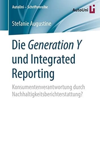 Die Generation Y und Integrated Reporting Konsumentenverantwortung durch Nachhaltigkeitsberichterstattung?