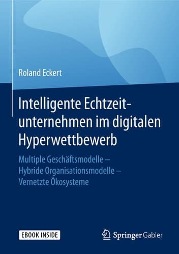 Intelligente Echtzeitunternehmen im digitalen Hyperwettbewerb: Multiple Geschäftsmodelle – Hybride Organisationsmodelle – Vernetzte Ökosysteme (German Edition)