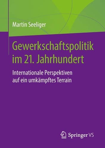 Gewerkschaftspolitik im 21. Jahrhundert Internationale Perspektiven auf ein umkämpftes Terrain