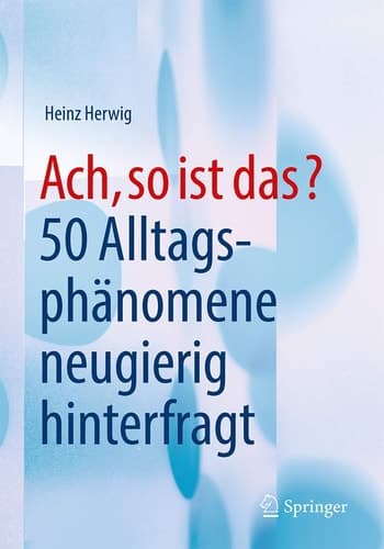 Ach, so ist das? 50 Alltagsphänomene neugierig hinterfragt