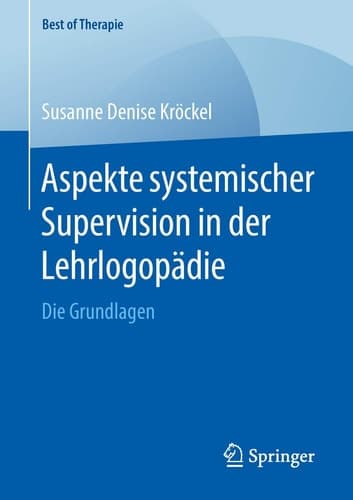 Aspekte systemischer Supervision in der Lehrlogopädie Die Grundlagen
