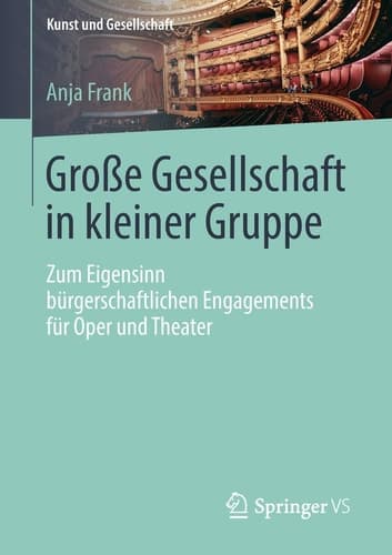 Große Gesellschaft in kleiner Gruppe Zum Eigensinn bürgerschaftlichen Engagements für Oper und Theater