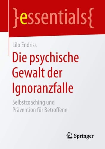 Die psychische Gewalt der Ignoranzfalle Selbstcoaching und Prävention für Betroffene