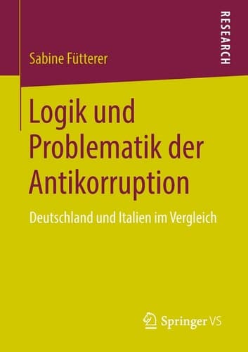 Logik und Problematik der Antikorruption Deutschland und Italien im Vergleich