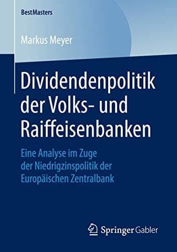 Dividendenpolitik der Volks- und Raiffeisenbanken Eine Analyse im Zuge der Niedrigzinspolitik der Europäischen Zentralbank