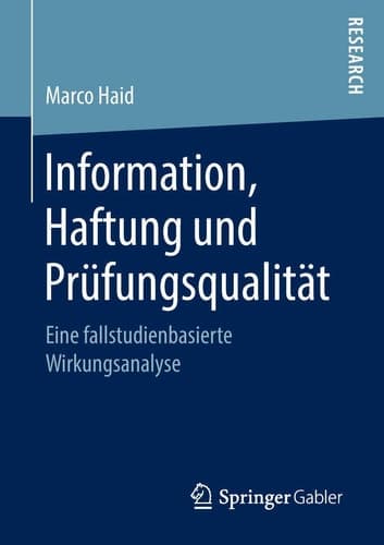 Information, Haftung und Prüfungsqualität Eine fallstudienbasierte Wirkungsanalyse