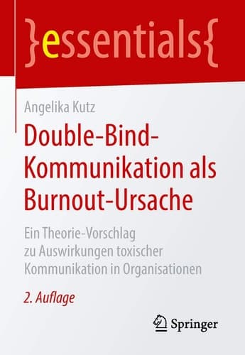 Double-Bind-Kommunikation als Burnout-Ursache Ein Theorie-Vorschlag zu Auswirkungen toxischer Kommunikation in Organisationen