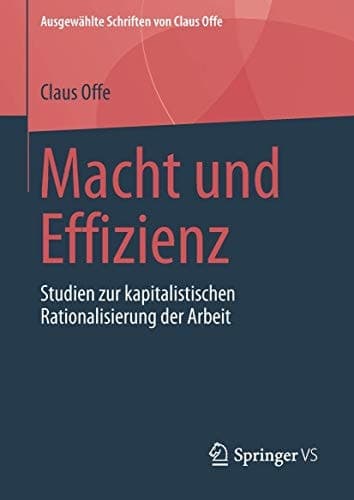 Macht und Effizienz Studien zur kapitalistischen Rationalisierung der Arbeit