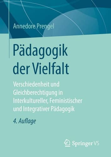 Pädagogik der Vielfalt Verschiedenheit und Gleichberechtigung in Interkultureller, Feministischer und Integrativer Pädagogik