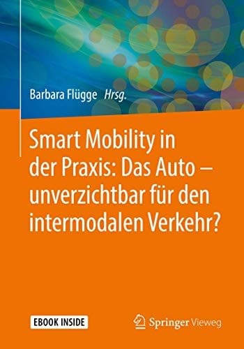 Smart Mobility in der Praxis: Das Auto – unverzichtbar für den intermodalen Verkehr? (German Edition)