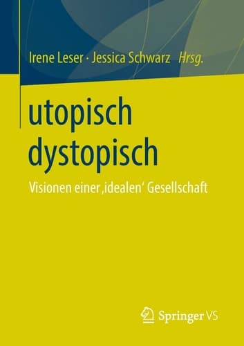 utopisch dystopisch Visionen einer ‚idealen‘ Gesellschaft