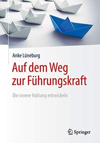 Auf dem Weg zur Führungskraft Die innere Haltung entwickeln