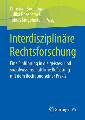 Interdisziplinäre Rechtsforschung Eine Einführung in die geistes- und sozialwissenschaftliche Befassung mit dem Recht und seiner Praxis