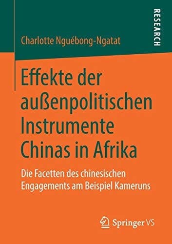 Effekte der außenpolitischen Instrumente Chinas in Afrika Die Facetten des chinesischen Engagements am Beispiel Kameruns