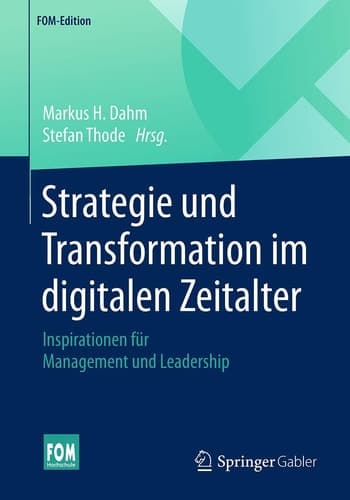 Strategie und Transformation im digitalen Zeitalter Inspirationen für Management und Leadership