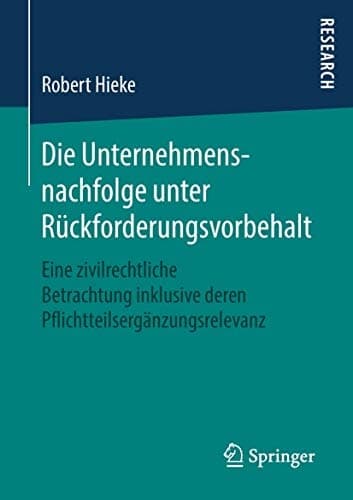 Die Unternehmensnachfolge unter Rückforderungsvorbehalt Eine zivilrechtliche Betrachtung inklusive deren Pflichtteilsergänzungsrelevanz