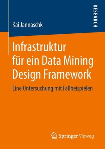 Infrastruktur für ein Data Mining Design Framework Eine Untersuchung mit Fallbeispielen