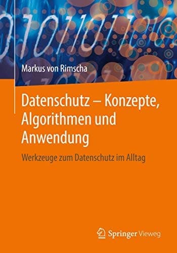 Datenschutz – Konzepte, Algorithmen und Anwendung Werkzeuge zum Datenschutz im Alltag