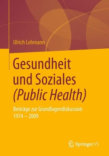 Gesundheit und Soziales (Public Health) Beiträge zur Grundlagendiskussion 1974 – 2009