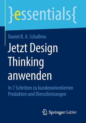 Jetzt Design Thinking anwenden In 7 Schritten zu kundenorientierten Produkten und Dienstleistungen