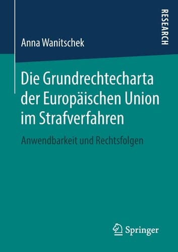 Die Grundrechtecharta der Europäischen Union im Strafverfahren Anwendbarkeit und Rechtsfolgen