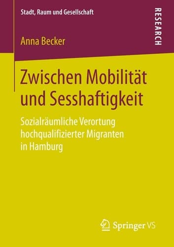 Zwischen Mobilität und Sesshaftigkeit Sozialräumliche Verortung hochqualifizierter Migranten in Hamburg
