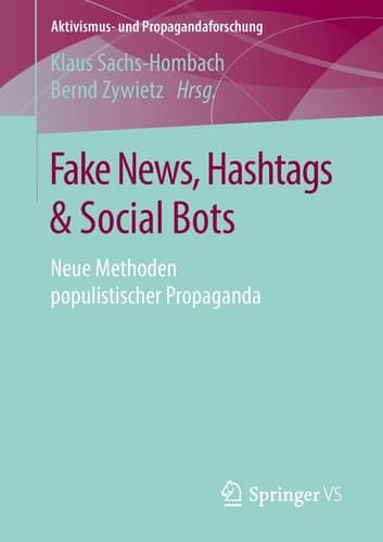 Fake News, Hashtags & Social Bots Neue Methoden populistischer Propaganda