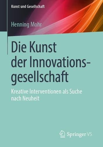 Die Kunst der Innovationsgesellschaft Kreative Interventionen als Suche nach Neuheit