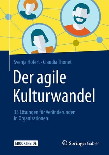 Der agile Kulturwandel: 33 Lösungen für Veränderungen in Organisationen (German Edition)