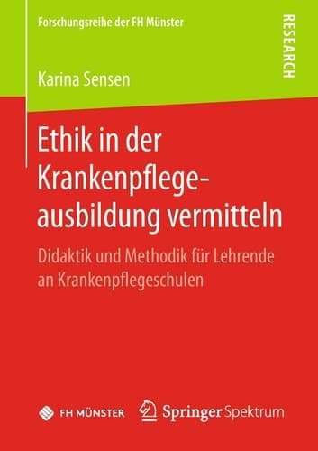 Ethik in der Krankenpflegeausbildung vermitteln Didaktik und Methodik für Lehrende an Krankenpflegeschulen