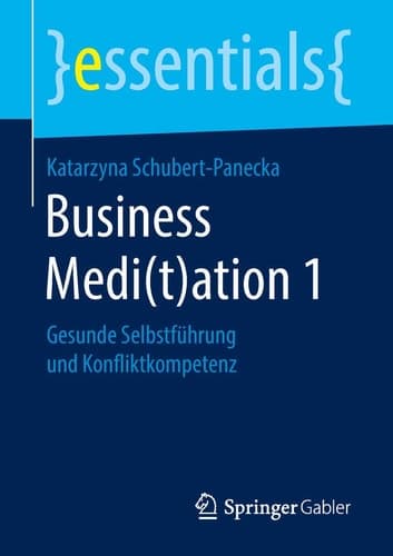 Business Medi(t)ation 1 Gesunde Selbstführung und Konfliktkompetenz