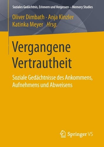 Vergangene Vertrautheit Soziale Gedächtnisse des Ankommens, Aufnehmens und Abweisens