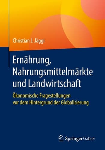 Ernährung, Nahrungsmittelmärkte und Landwirtschaft Ökonomische Fragestellungen vor dem Hintergrund der Globalisierung