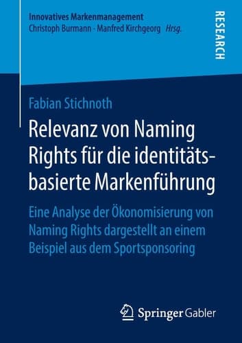 Relevanz von Naming Rights für die identitätsbasierte Markenführung Eine Analyse der Ökonomisierung von Naming Rights dargestellt an einem Beispiel aus dem Sportsponsoring